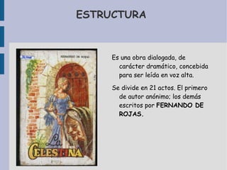 ESTRUCTURA  <ul><li>Es una obra dialogada, de carácter dramático, concebida  para ser leída en voz alta. 