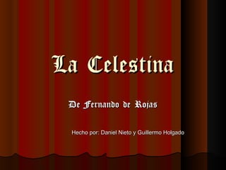La Celestina De Fernando de Rojas Hecho por: Daniel Nieto y Guillermo Holgado 