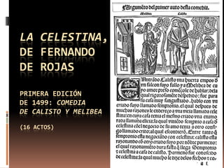 La celestina,de fernandode rojas primera ediciónde 1499: comediade calisto y melibea(16 actos) 
