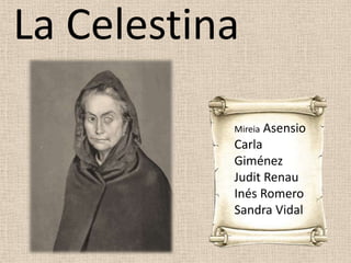 La Celestina
           Mireia   Asensio
           Carla
           Giménez
           Judit Renau
           Inés Romero
           Sandra Vidal
 