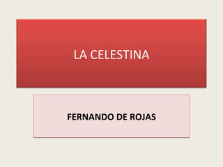 FERNANDO DE ROJAS LA CELESTINA 
