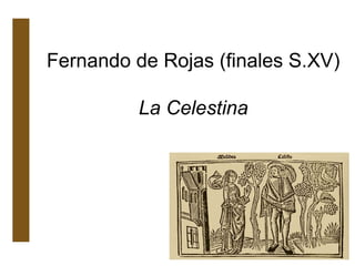 Fernando de Rojas (finales S.XV)
La Celestina

 