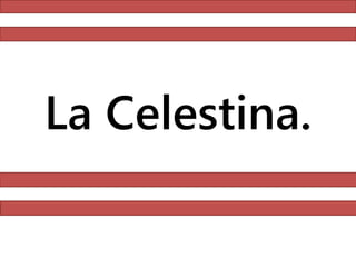 La Celestina.
 