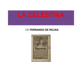 LA CELESTINA
-DE FERNANDO DE ROJAS-
 