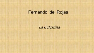 La Celestina
Fernando de Rojas
 