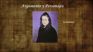 Argumento y Personajes
·La Celestina
 