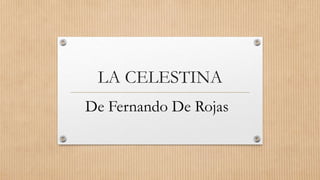 LA CELESTINA
De Fernando De Rojas
 