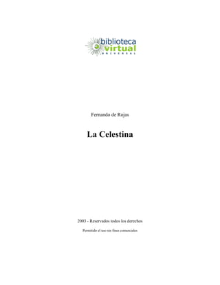 Fernando de Rojas
La Celestina
2003 - Reservados todos los derechos
Permitido el uso sin fines comerciales
 