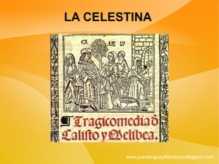 LA CELESTINA




        www.juanlenguayliteratura.blogspot.com
 