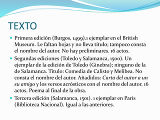 TEXTO
 Primera edición (Burgos, 1499).1 ejemplar en el British
Museum. Le faltan hojas y no lleva título; tampoco consta
...
