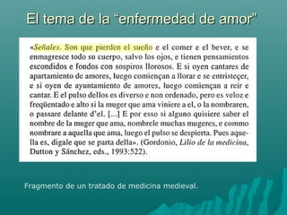 El tema de la “enfermedad de amor”El tema de la “enfermedad de amor”
Fragmento de un tratado de medicina medieval.
 