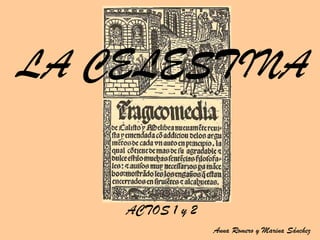 ACTOS 1 y 2 LA CELESTINA Anna Romero y Marina Sánchez 