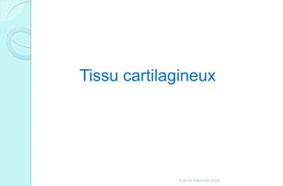 Tissu cartilagineux
Franck Rencurel 2020
 