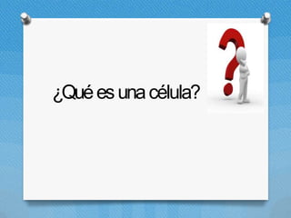¿Quéesunacélula?
 