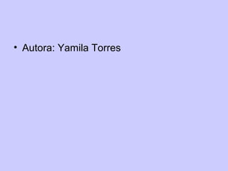 • Autora: Yamila Torres
 