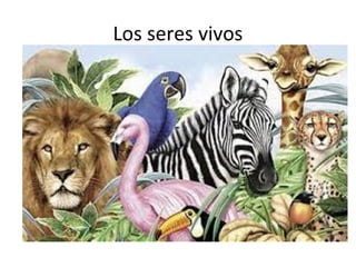 Los seres vivos
 