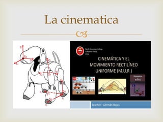La cinematica
      
 