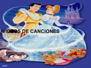 VIDEOS DE CANCIONES Soñar es Desear   Un vestido a Cenicienta   Esto es Amor 