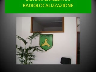 SISTEMI SATELLITARI RADIOLOCALIZZAZIONE