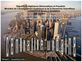 République Algérienne Démocratique et PopulaireRépublique Algérienne Démocratique et Populaire
Ministère de L’Enseignement Supérieure et de la Recherche ScientifiqueMinistère de L’Enseignement Supérieure et de la Recherche Scientifique
UNIVERSITE Mouloud MAMMERIUNIVERSITE Mouloud MAMMERI
TIZI-OUZOUTIZI-OUZOU
FACULTE DE GENIE DE LA CONSTRUCTIONFACULTE DE GENIE DE LA CONSTRUCTION
DEPARTEMENT D’ARCHITECTUREDEPARTEMENT D’ARCHITECTURE
 