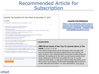 Recommended Article for
Subscription
Lacerte Top Solutions
http://accountants.intuit.com/s
upport/tax/lacerte/document.js
p?product=LACERTE_TAX&id=IN
F25105&inproduct=true

 