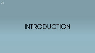 02
INTRODUCTION
 