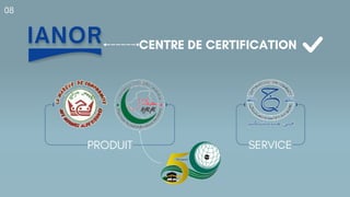 08
CENTRE DE CERTIFICATION
PRODUIT SERVICE
 