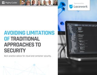 AVOIDINGLIMITATIONS
OFTRADITIONAL
APPROACHESTO
SECURITY
Best practice advice for cloud and container security.
Sponsored by
 