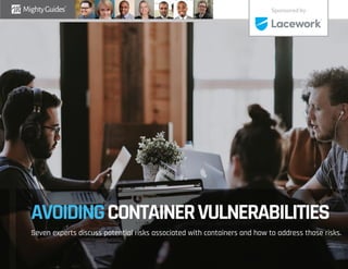 AVOIDINGCONTAINERVULNERABILITIES
Seven experts discuss potential risks associated with containers and how to address those risks.
Sponsored by
 