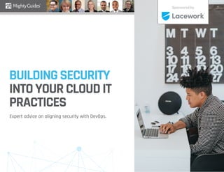 BUILDINGSECURITY
INTOYOURCLOUDIT
PRACTICES
Expert advice on aligning security with DevOps.
Sponsored by
 