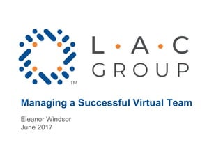 Managing a Successful Virtual Team
Eleanor Windsor
June 2017
 