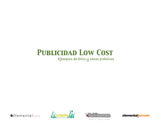 Publicidad Low Cost
     Ejemplos de éxito y casos prácticos
 