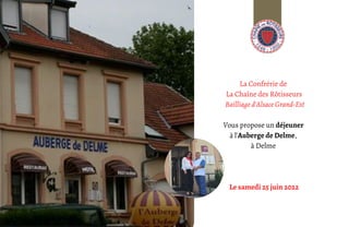 La Confrérie de
La Chaîne des Rôtisseurs
Bailliage d'Alsace Grand-Est


Vous propose un déjeuner
à l'Auberge de Delme,
à Delme




Le samedi 25 juin 2022
 