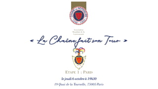« La Chaîne fait son Tour »
ETAPE 1 : PARIS
le jeudi 6 octobre à 19h30
19 Quai de la Tournelle, 75005 Paris
 