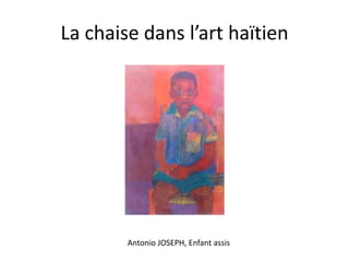 La chaise dans l’art haïtien

Antonio JOSEPH, Enfant assis

 