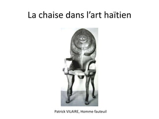 La chaise dans l’art haïtien

Patrick VILAIRE, Homme fauteuil

 