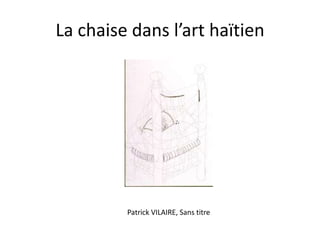 La chaise dans l’art haïtien

Patrick VILAIRE, Sans titre

 
