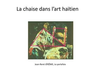La chaise dans l’art haïtien

Jean-René JÉRÔME, Le portefaix

 