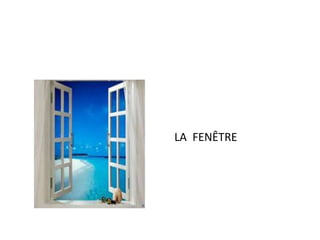 LA FENÊTRE 
 