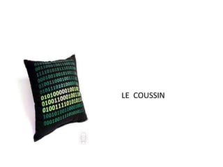 LE COUSSIN 
 