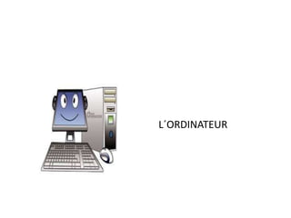 L´ORDINATEUR 
 