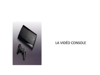 LA VIDÉO CONSOLE 
 
