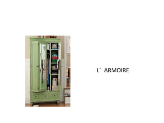 L´ ARMOIRE 
 