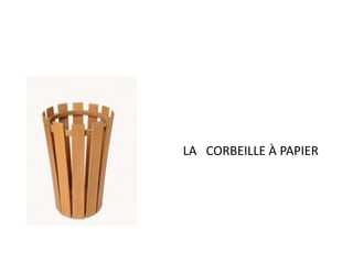 LA CORBEILLE À PAPIER 
 