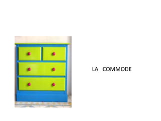 LA COMMODE 
 