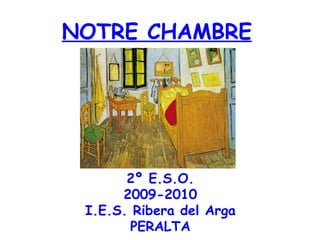 2º E.S.O. 2009-2010 I.E.S. Ribera del Arga PERALTA NOTRE CHAMBRE 