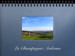 La Champagne Ardenne
CrééparMarineBEDET
 