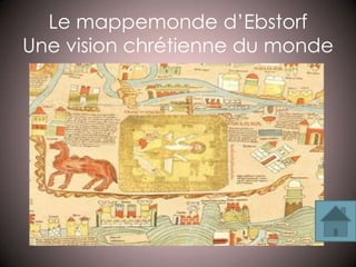Le mappemonde d’Ebstorf
Une vision chrétienne du monde
 