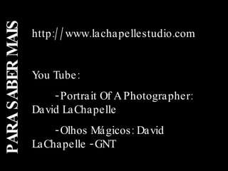 PARA SABER MAIS http://www.lachapellestudio.com You Tube: - Portrait Of A Photographer:  David LaChapelle - Olhos Mágicos: David  LaChapelle - GNT 