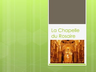 La Chapelle
du Rosaire
 